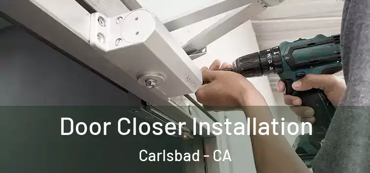  Door Closer Installation Carlsbad - CA