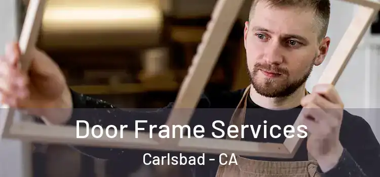 Door Frame Services Carlsbad - CA