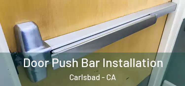 Door Push Bar Installation Carlsbad - CA