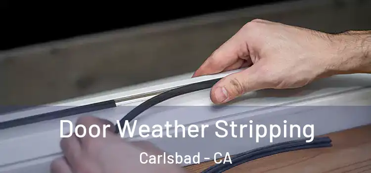  Door Weather Stripping Carlsbad - CA