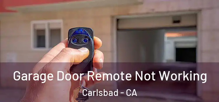 Garage Door Remote Not Working Carlsbad - CA
