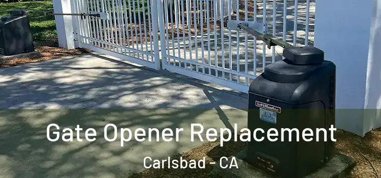 Gate Opener Replacement Carlsbad - CA