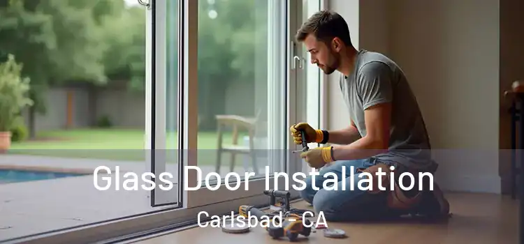  Glass Door Installation Carlsbad - CA