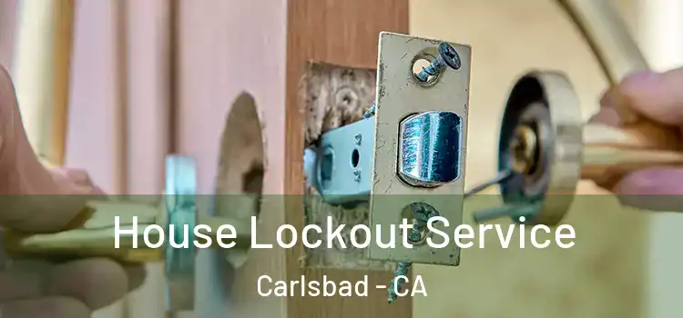  House Lockout Service Carlsbad - CA