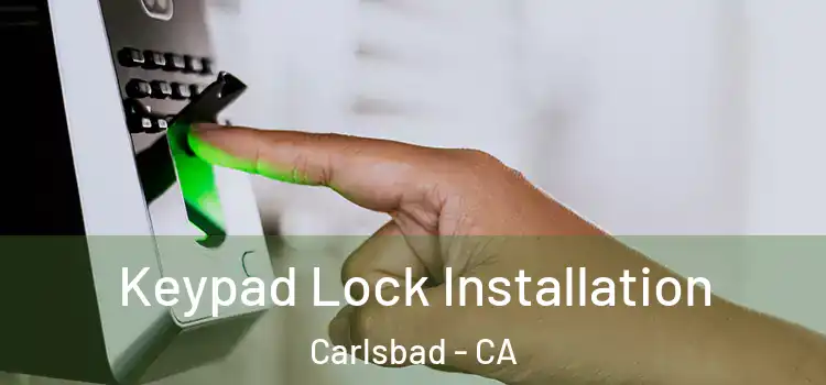 Keypad Lock Installation Carlsbad - CA