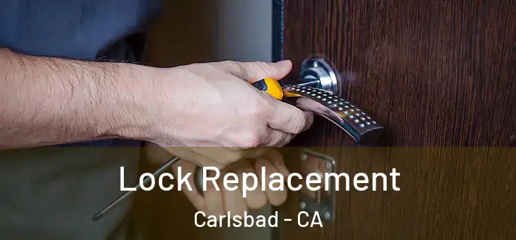  Lock Replacement Carlsbad - CA