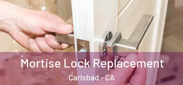  Mortise Lock Replacement Carlsbad - CA