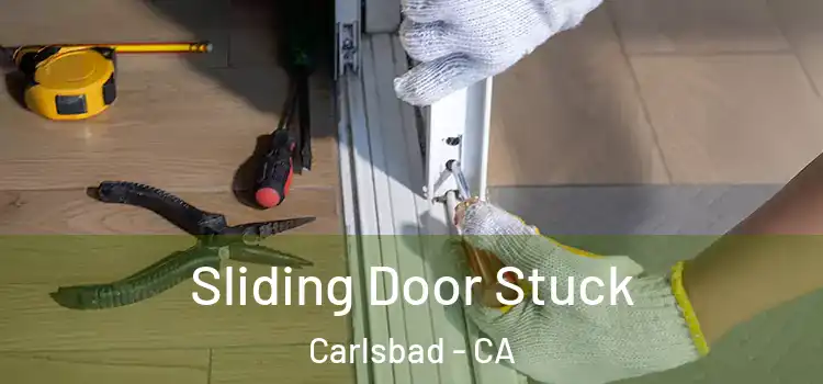 Sliding Door Stuck Carlsbad - CA