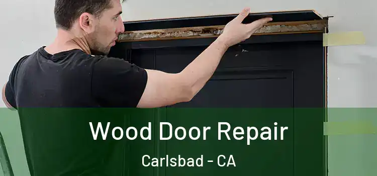 Wood Door Repair Carlsbad - CA